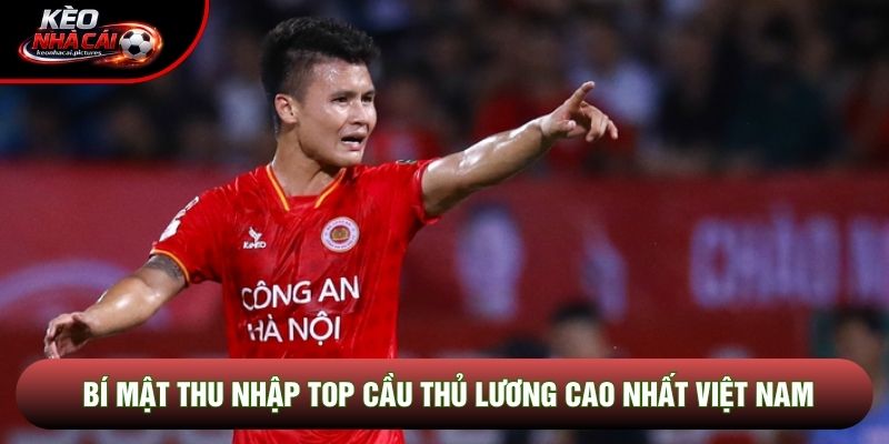 Bí mật thu nhập top cầu thủ lương cao nhất Việt Nam Bí mật thu nhập top cầu thủ lương cao nhất Việt Nam