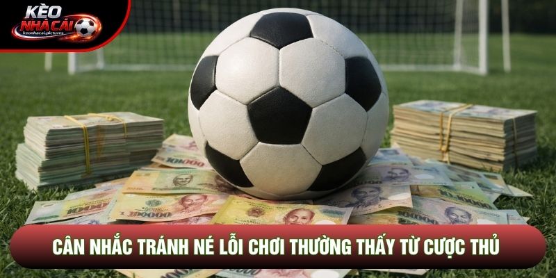 Cân nhắc tránh né lỗi chơi thường thấy từ cược thủ