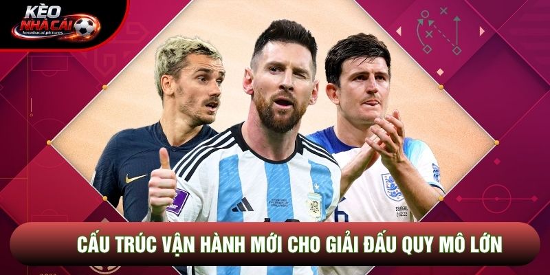 Cấu trúc vận hành mới cho giải đấu quy mô lớn