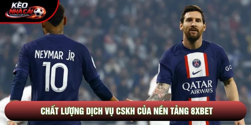 Chất lượng dịch vụ CSKH của nền tảng 8xbet