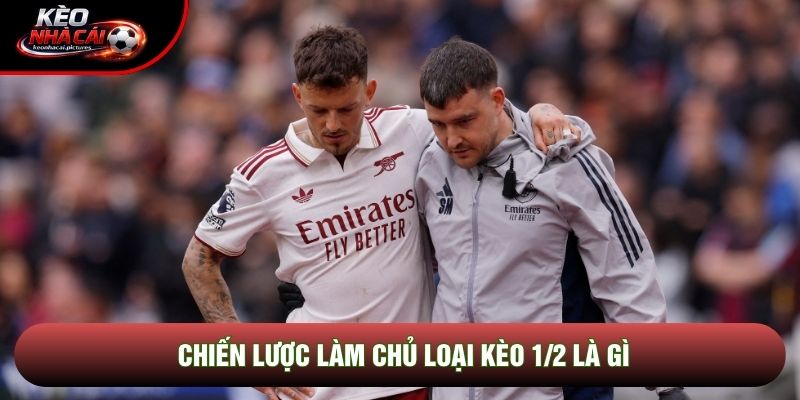 Chiến lược làm chủ loại kèo 1/2 là gì