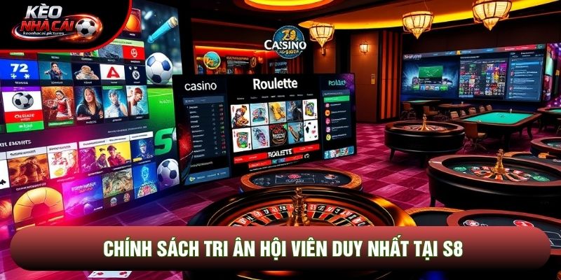 Chính sách tri ân hội viên duy nhất tại S8