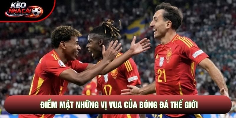 Điểm mặt những vị vua của bóng đá thế giới