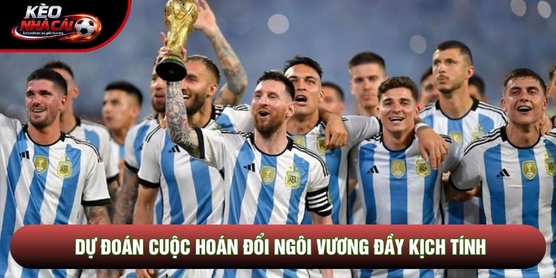 Dự đoán cuộc hoán đổi ngôi vương đầy kịch tính