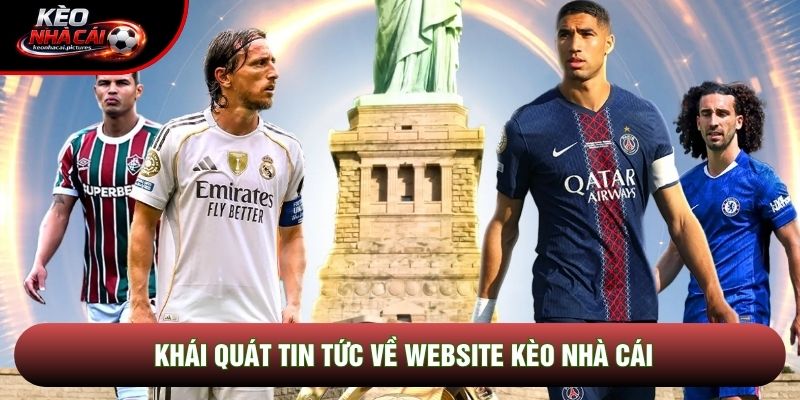 Khái quát tin tức về website Kèo Nhà Cái Khái quát tin tức về website Kèo Nhà Cái