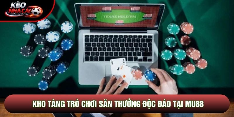 Kho tàng trò chơi săn thưởng độc đáo tại Mu88
