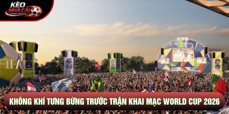 Không khí tưng bừng trước trận khai mạc world cup 2026