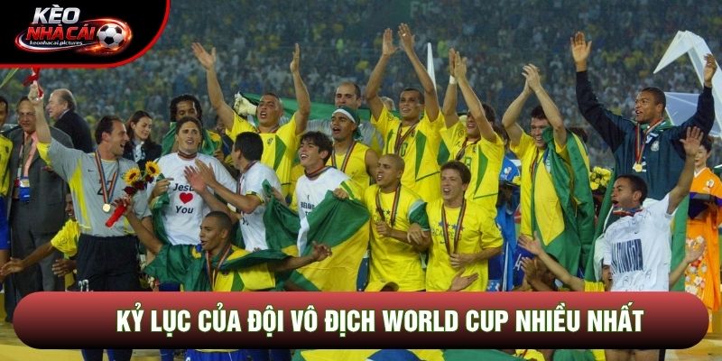 Kỷ lục của đội vô địch world cup nhiều nhất