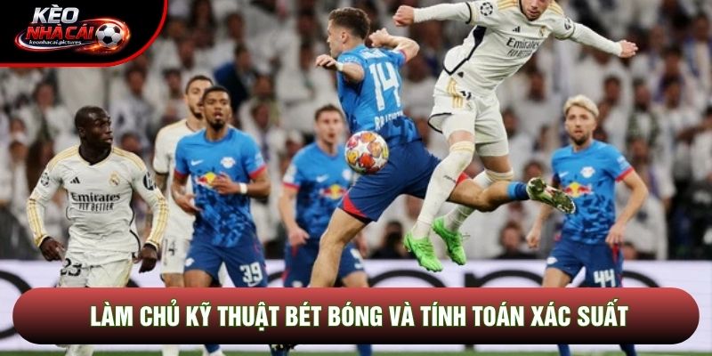 Làm chủ kỹ thuật bét bóng và tính toán xác suất