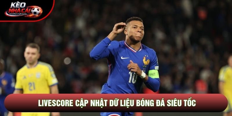 Livescore cập nhật dữ liệu bóng đá siêu tốc