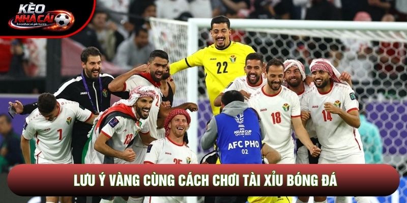 Lưu ý vàng cùng cách chơi tài xỉu bóng đá