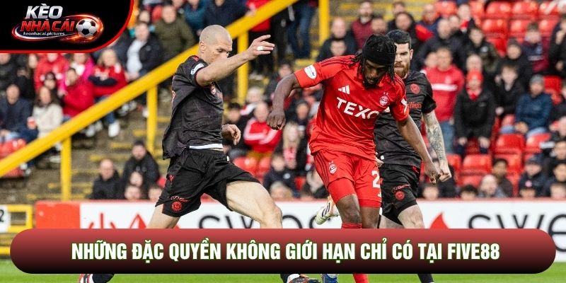 Những đặc quyền không giới hạn chỉ có tại Five88