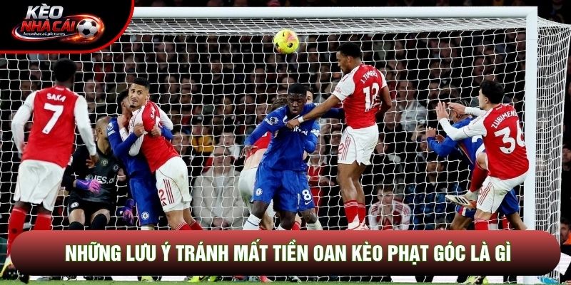 Những lưu ý tránh mất tiền oan kèo phạt góc là gì