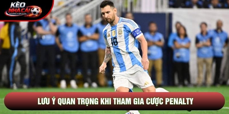 Lưu ý quan trọng khi tham gia cược penalty
