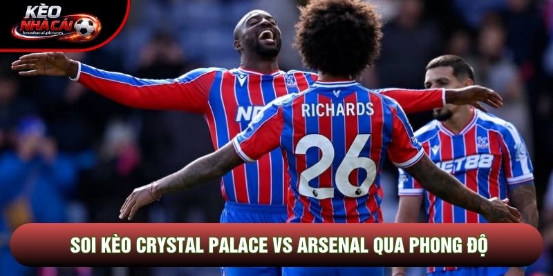 Soi kèo Crystal Palace vs Arsenal qua phong độ