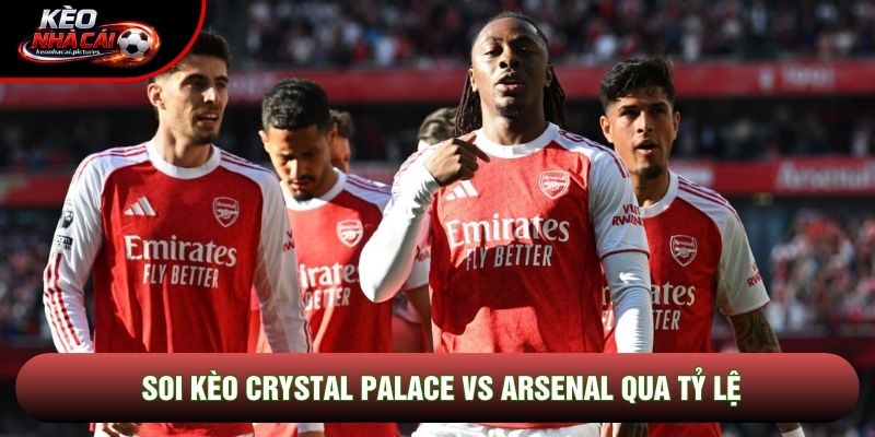 Soi kèo Crystal Palace vs Arsenal qua tỷ lệ
