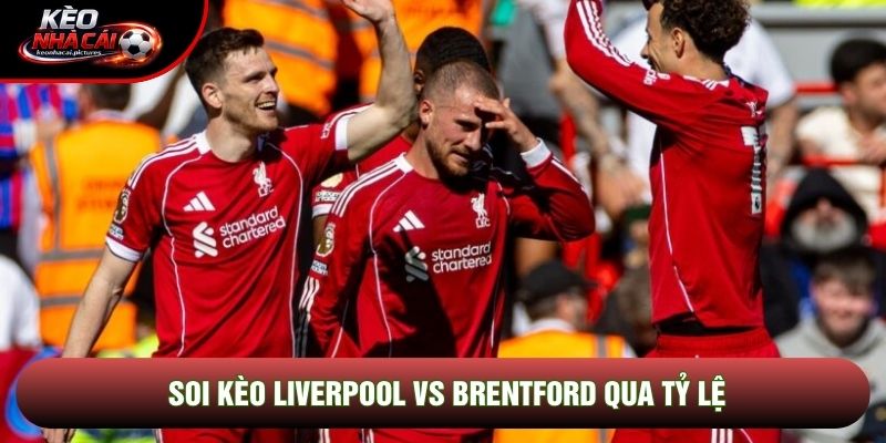 Soi kèo Liverpool vs Brentford qua tỷ lệ Soi kèo Liverpool vs Brentford qua tỷ lệ
