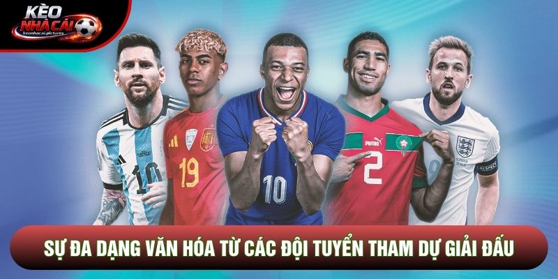 Sự đa dạng văn hóa từ các đội tuyển tham dự giải đấu