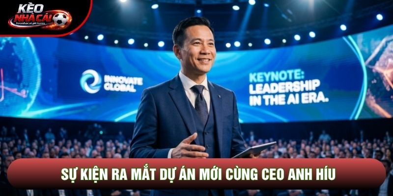 Sự kiện ra mắt dự án mới cùng CEO Anh Híu