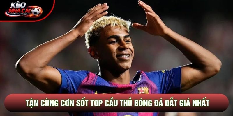 Tận cùng cơn sốt top cầu thủ bóng đá đắt giá nhất
