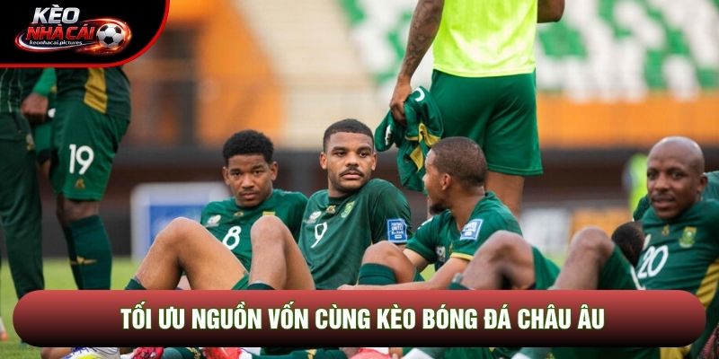 Tối ưu nguồn vốn cùng kèo bóng đá châu Âu
