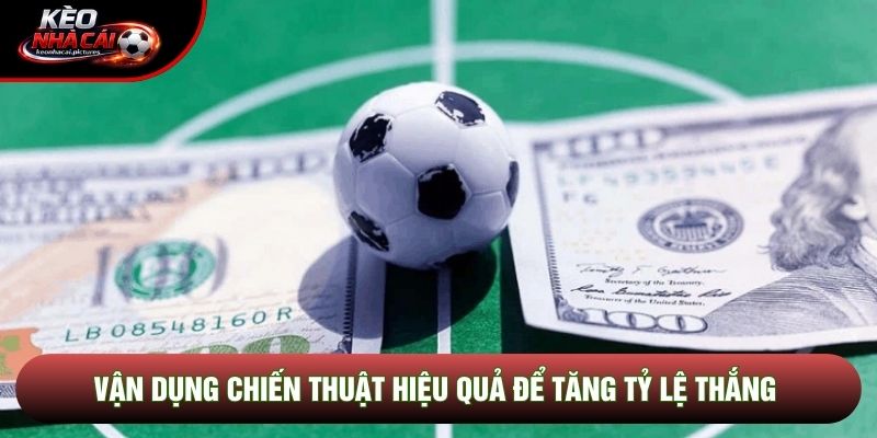 Vận dụng chiến thuật hiệu quả để tăng tỷ lệ thắng