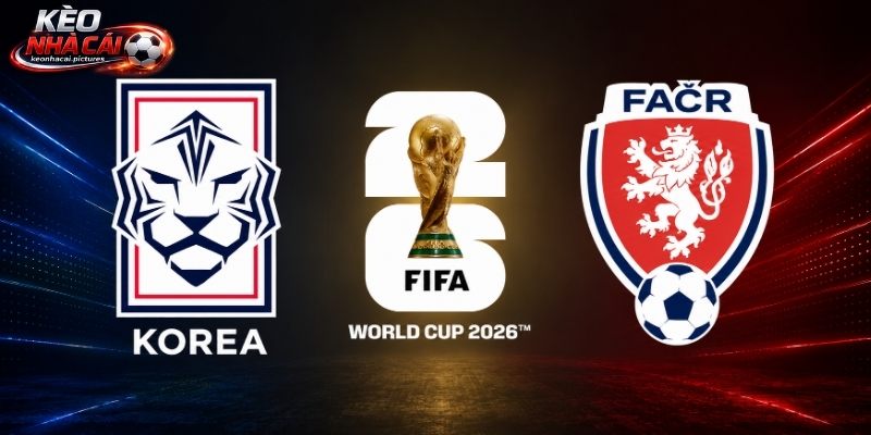 Soi Kèo Hàn Quốc Vs Séc | 09:00 12/06/2026 - World Cup 2026