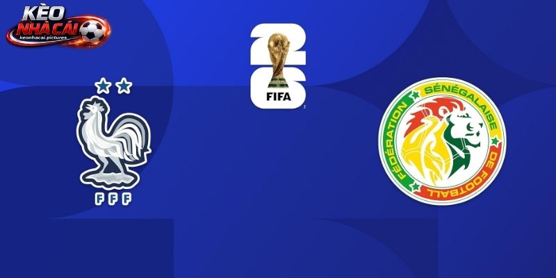 Soi Kèo Pháp Vs Senegal | 02:00 17/06/2026 - World Cup 2026