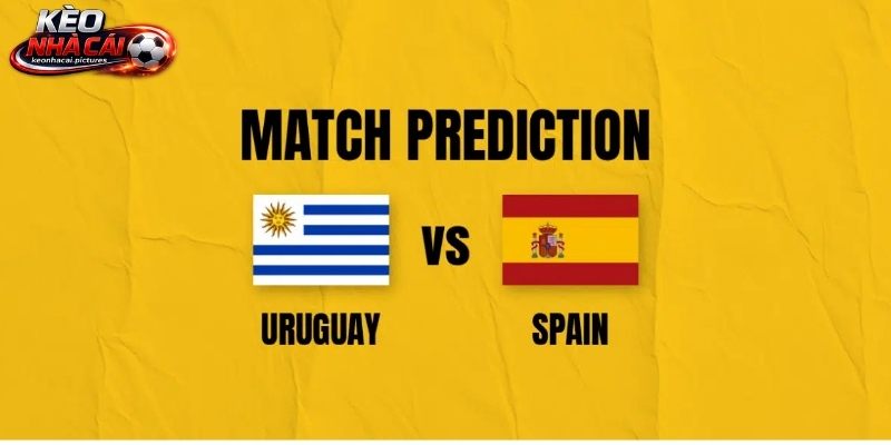 Soi Kèo Uruguay Vs Tây Ban Nha | 7h 27/06/2026 - World Cup